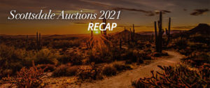Scottsdale Auctions 2021 - Recap